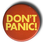 Don't panic! (CC-BY-SA http://www.flickr.com/photos/philwolff/)
